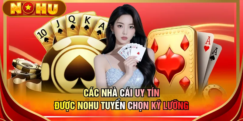 Các nhà cái uy tín được NOHU tuyển chọn kỹ lưỡng