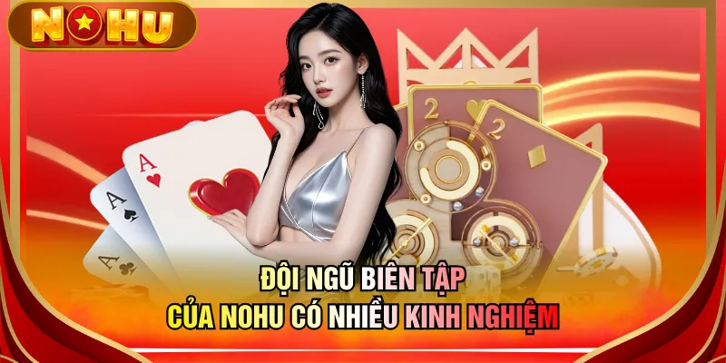 Đội ngũ biên tập của NOHU có nhiều kinh nghiệm